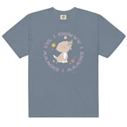 Yes I Knowww Comfort Colors T-Shirt – Mens/Womens T-Shirts by WUFORIA